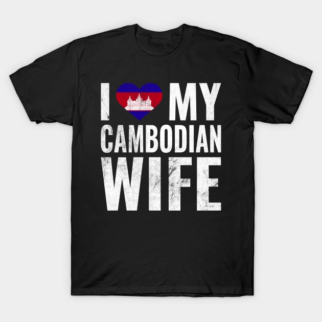 I Love My Cambodian Wife I Heart My Wife Married Couple T-Shirt by BramCrye